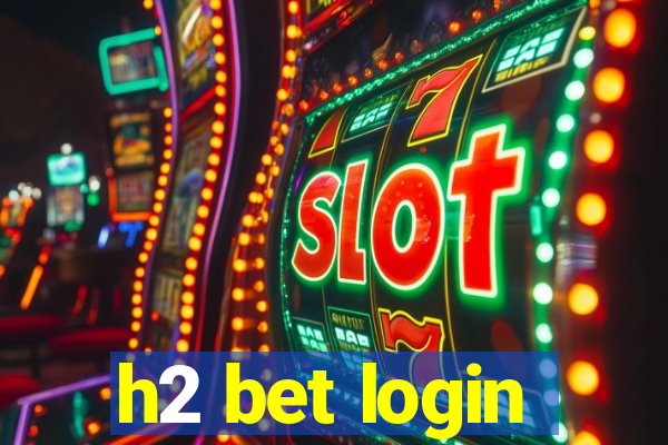 h2 bet login